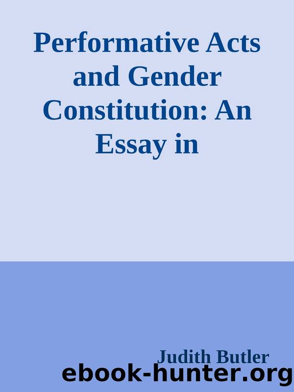 Performative Acts and Gender Constitution: An Essay in Phenomenology & Feminist Theory by Judith Butler