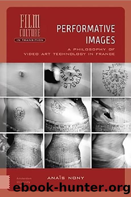 Performative Images: A Philosophy of Video Art Technology in France by Anaïs Nony