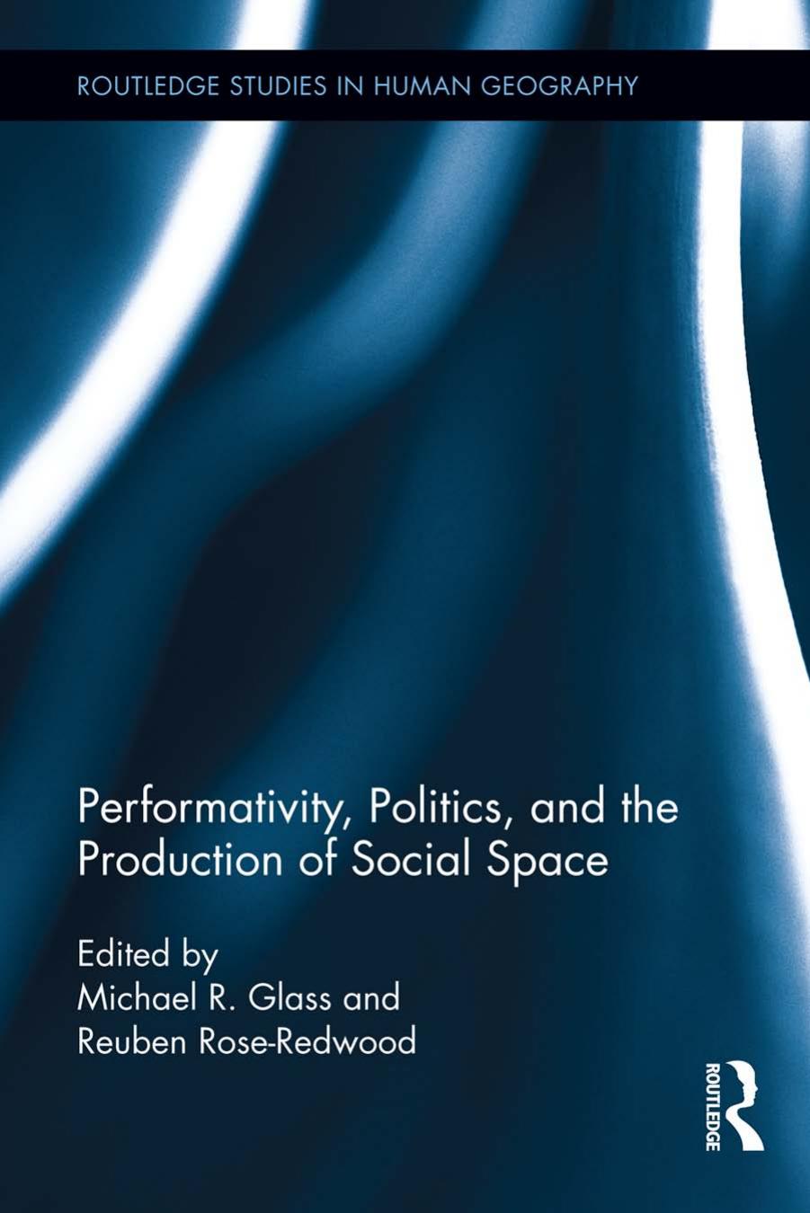 Performativity, Politics, and the Production of Social Space (repost) by Michael R. Glass and Reuben Rose-Redwood