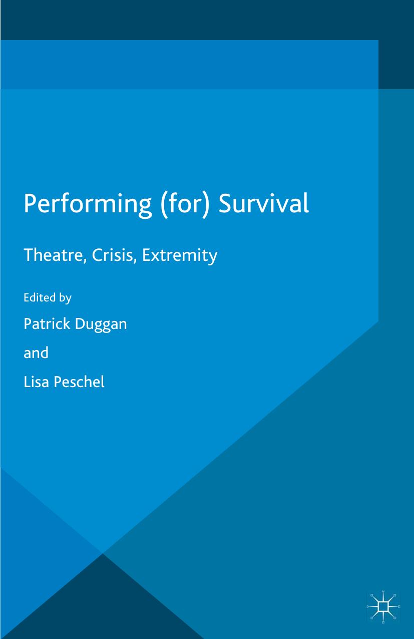 Performing (for) Survival: Theatre, Crisis, Extremity by Patrick Duggan Lisa Peschel (eds.)