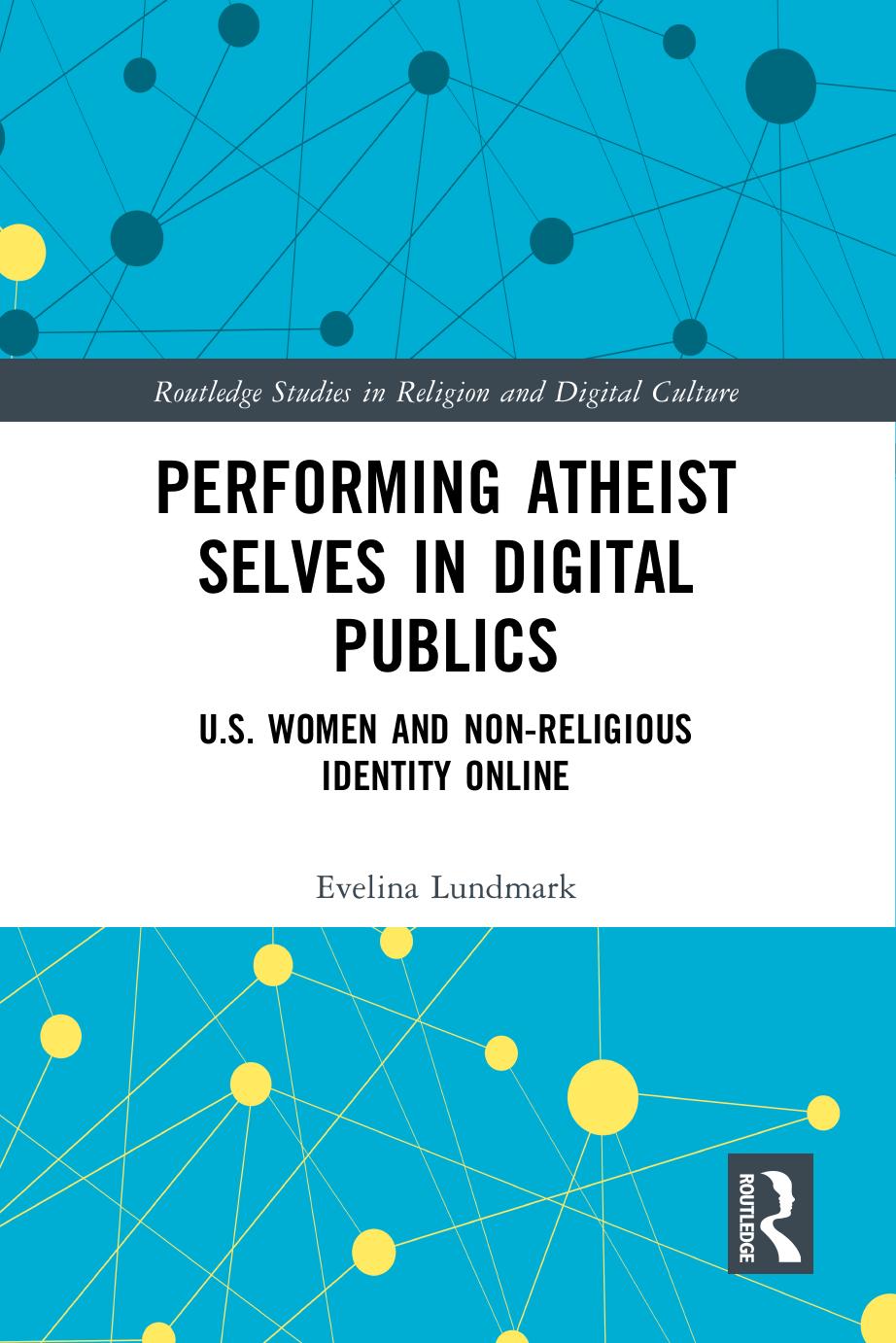 Performing Atheist Selves in Digital Publics: U.S. Women and Non-Religious Identity Online by Evelina Lundmark