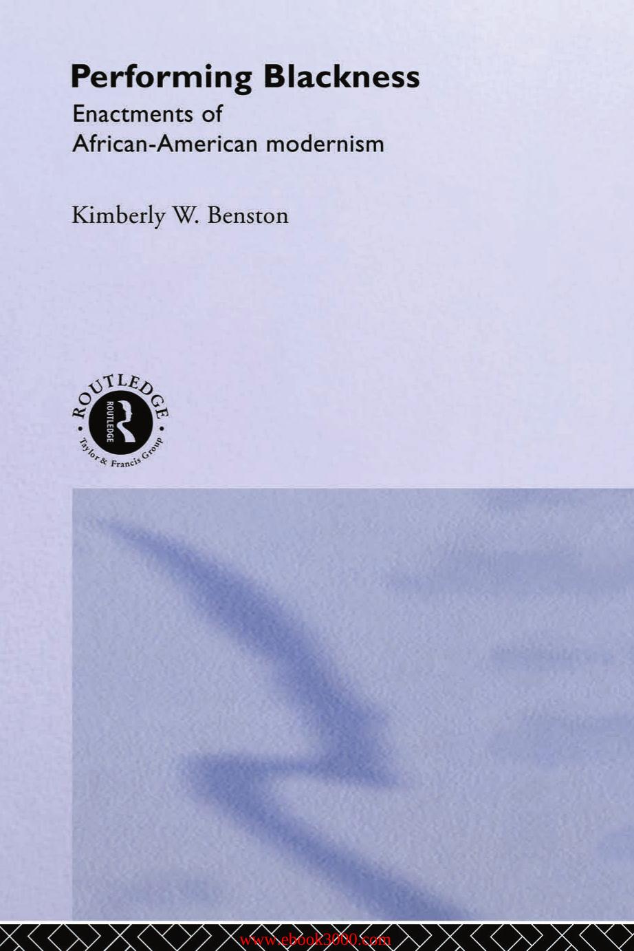 Performing Blackness: Enactments of African-American Modernism by Kimberley W. Benston by Unknow