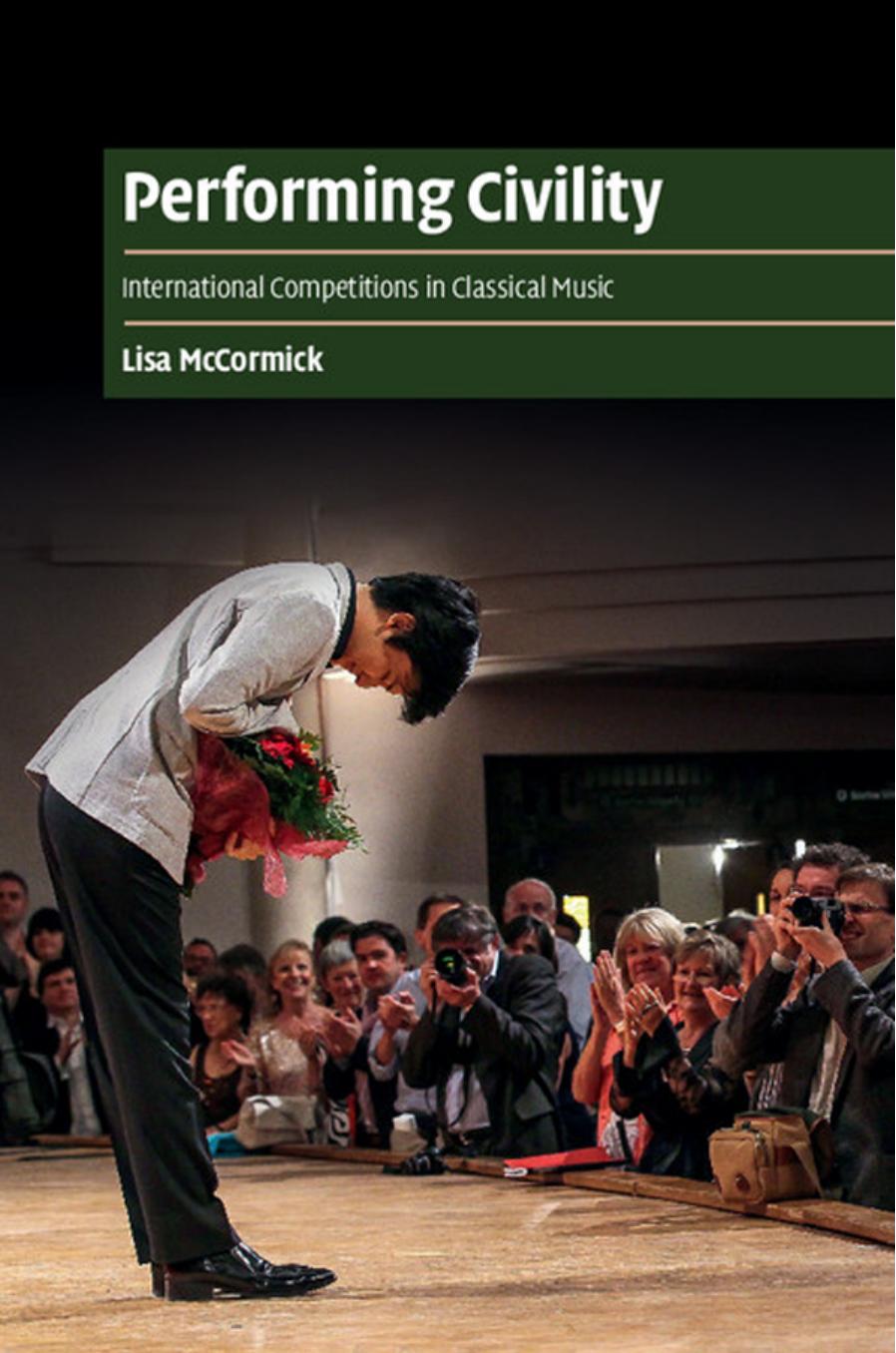 Performing Civility : International Competitions in Classical Music by Lisa McCormick
