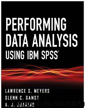Performing Data Analysis Using IBM SPSS by Lawrence S. Meyers & Glenn C. Gamst & A. J. Guarino