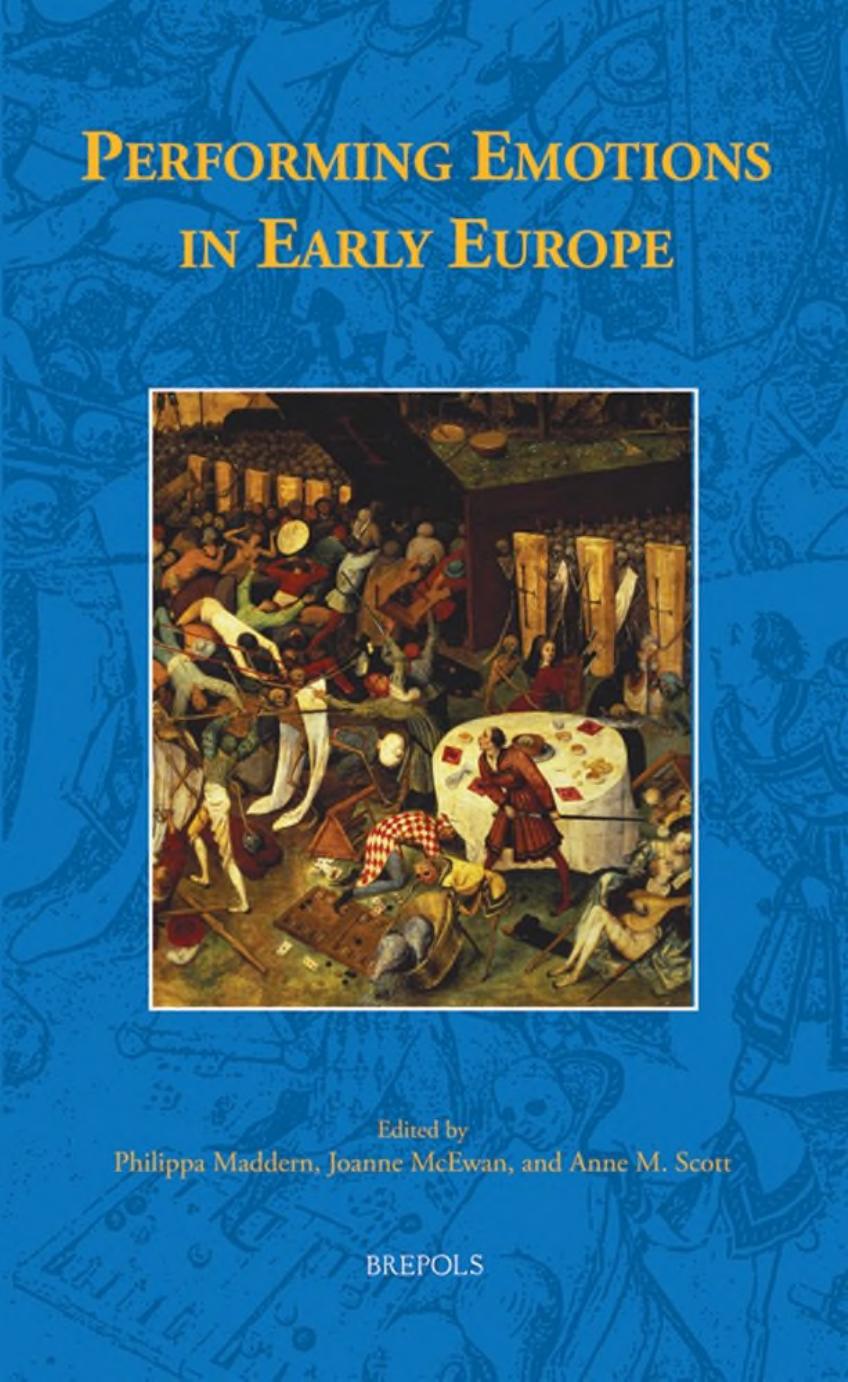 Performing Emotions in Early Europe by Philippa Maddern Joanne McEwan Anne M. Scott (eds.)