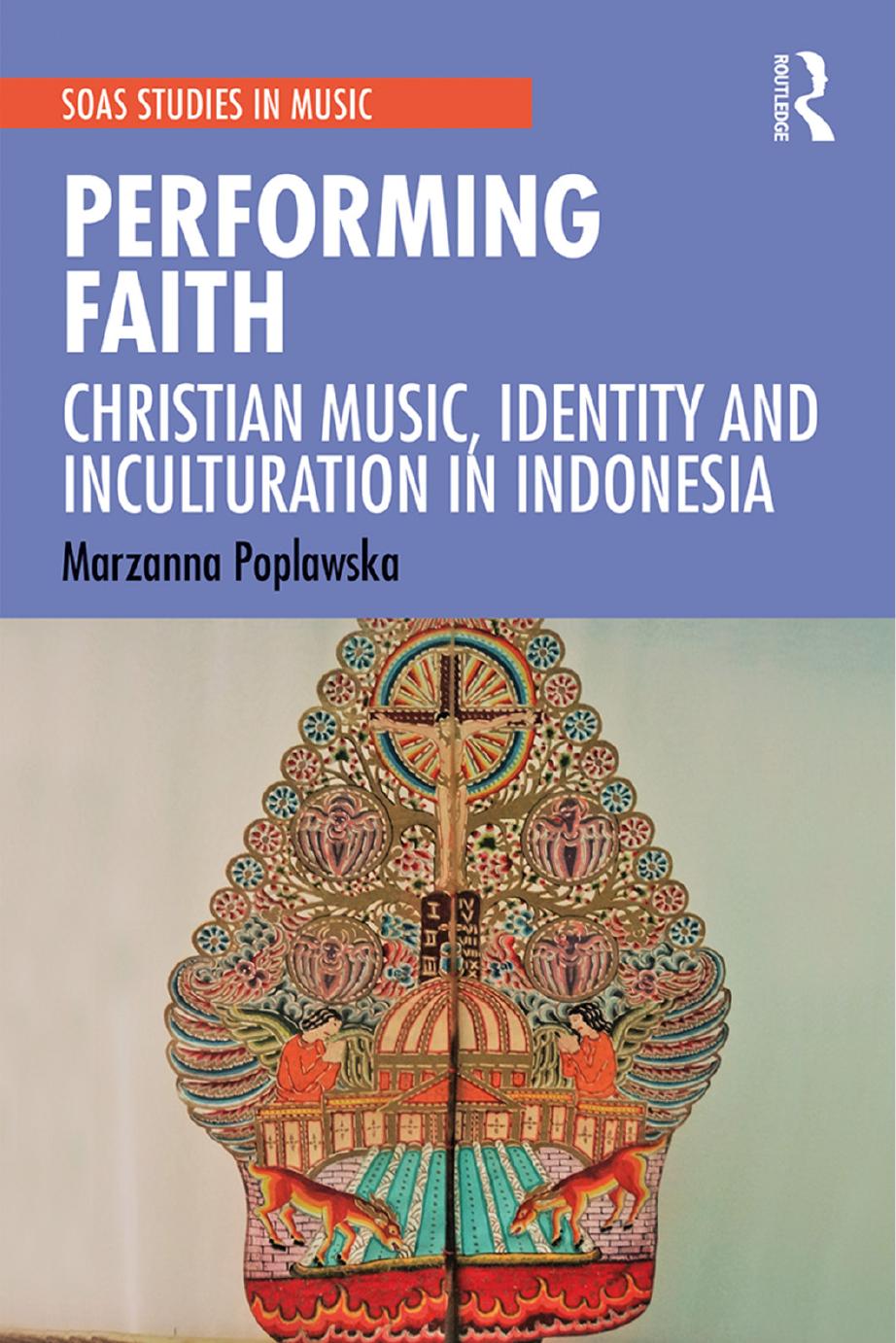 Performing Faith: Christian Music, Identity and Inculturation in Indonesia (SOAS Studies in Music) by Marzanna Poplawska