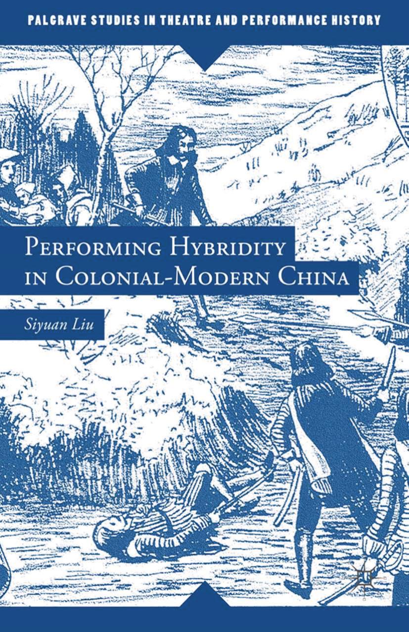 Performing Hybridity in Colonial-Modern China by Liu Siyuan