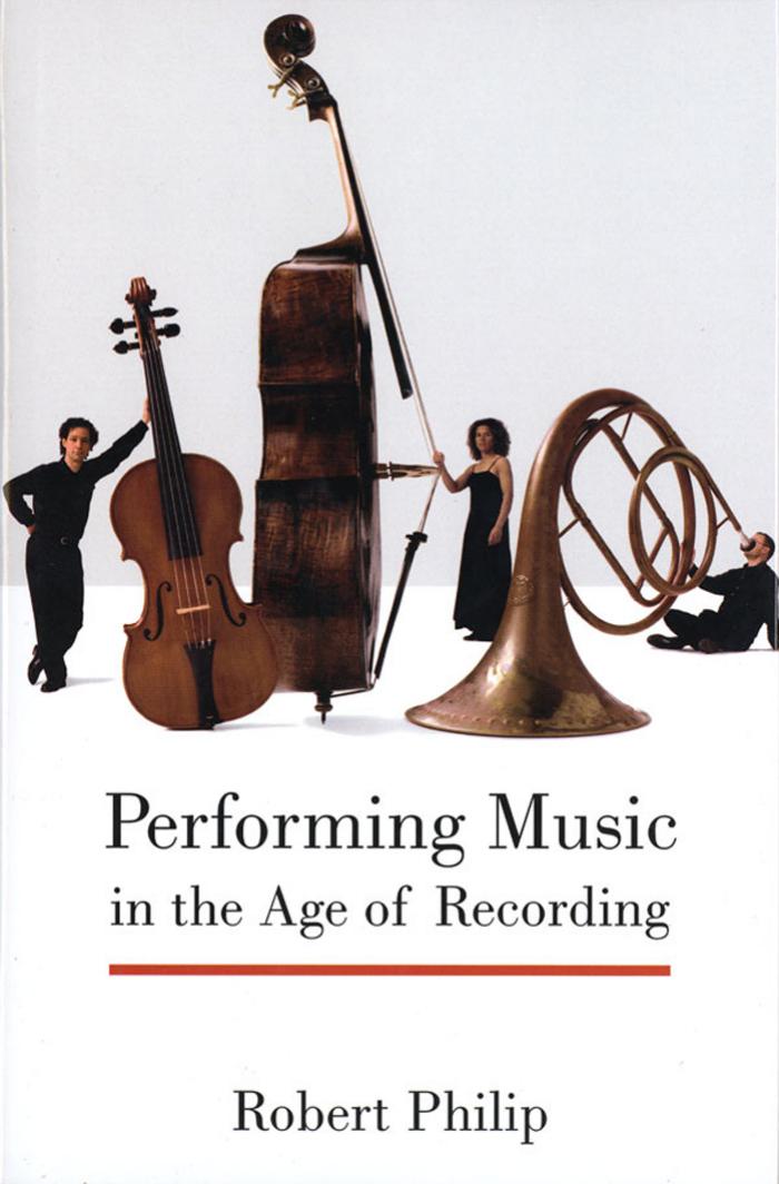 Performing Music in the Age of Recording by Robert Philip