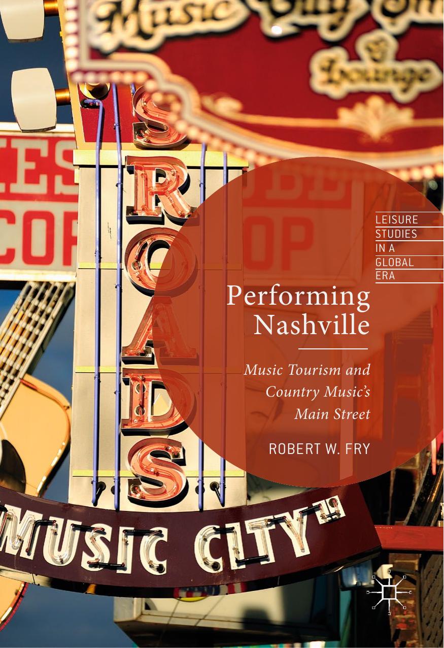 Performing Nashville: Music Tourism and Country Music's Main Street (Leisure Studies in a Global Era) by Unknow
