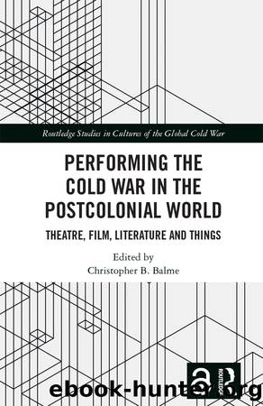 Performing the Cold War in the Postcolonial World by Christopher B. Balme