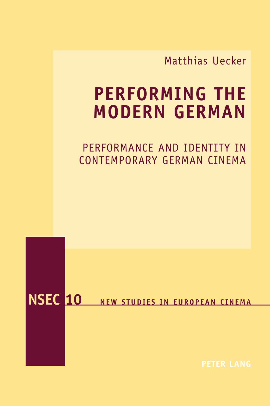 Performing the Modern German: Performance and Identity in Contemporary German Cinema (New Studies in European Cinema) by Matthias Uecker