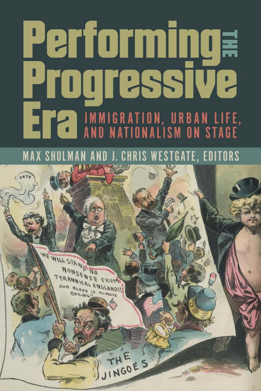 Performing the Progressive Era : Immigration, Urban Life, and Nationalism on Stage by Max Shulman and J. Chris Westgate