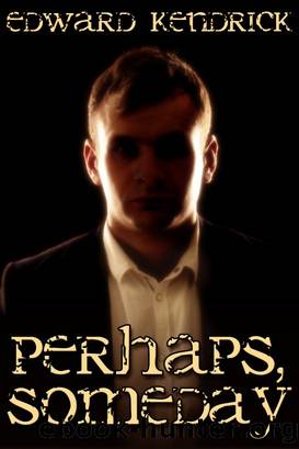 Perhaps, Someday by Edward Kendrick