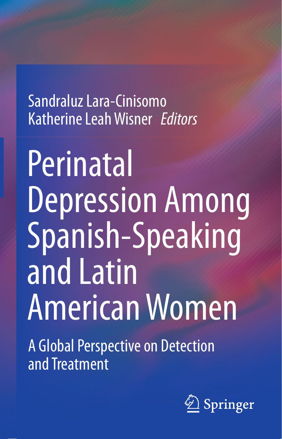 Perinatal Depression among Spanish-Speaking and Latin American Women: A Global Perspective on Detection and Treatment by Katherine Leah Wisner M.D. M.S. (auth.) Sandraluz Lara-Cinisomo Katherine Leah Wisner (eds.)
