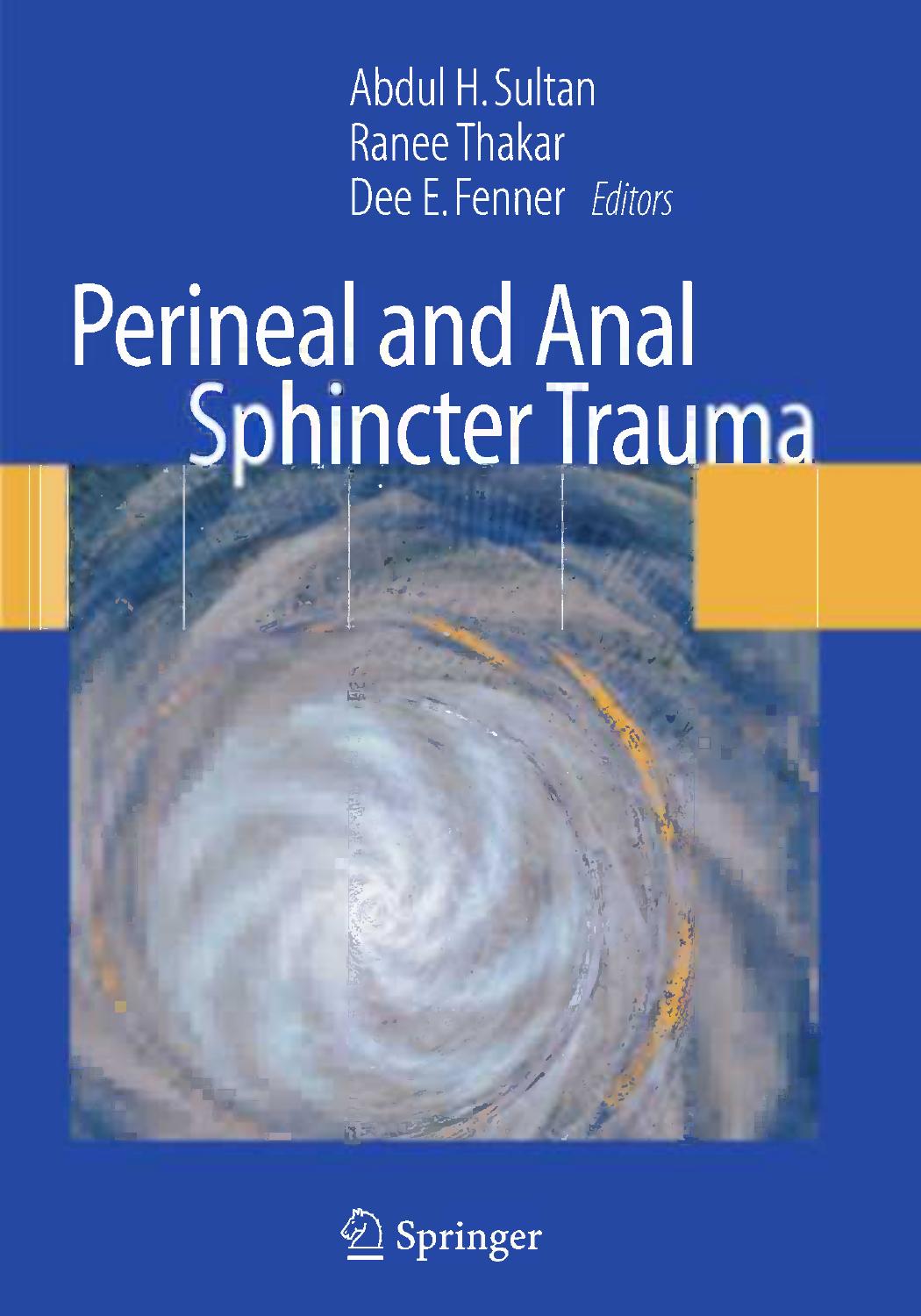 Perineal and Anal Sphincter Trauma: Diagnosis and Clinical Management by Ranee Thakar Dee E. Fenner (auth.) Abdul H. Sultan Ranee Thakar Dee E. Fenner (eds.)