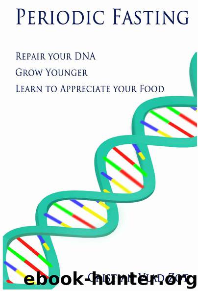 Periodic Fasting: Repair your DNA, Grow Younger, and Learn to Appreciate your Food by Cristian Vlad Zot