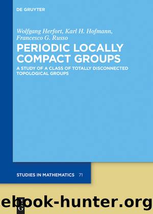 Periodic Locally Compact Groups by Wolfgang Herfort Karl H. Hofmann Francesco G. Russo