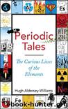 Periodic Tales: The Curious Lives of the Elements by Aldersey-Williams Hugh