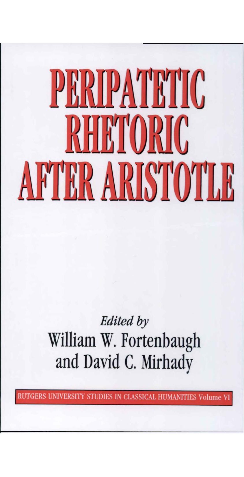 Peripatetic Rhetoric After Aristotle by William Wall Fortenbaugh; David C. Mirhady