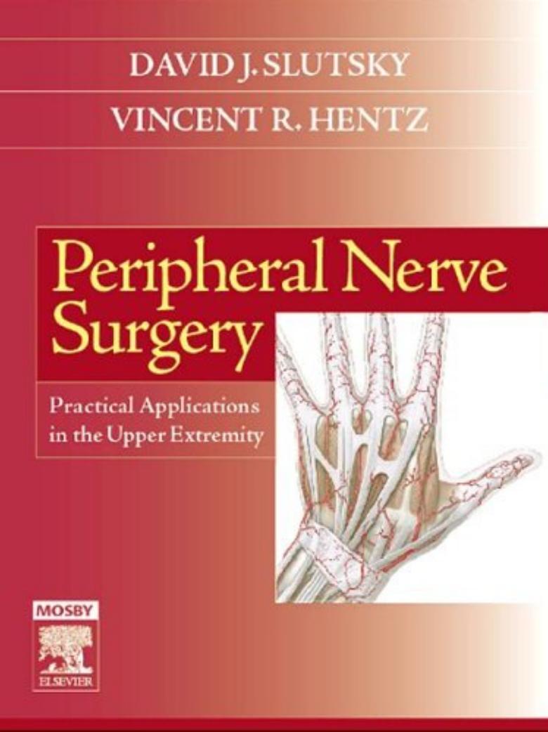 Peripheral Nerve Surgery: Practical Applications in the Upper Extremity, 1e by David J. Slutsky MD FRCS Vincent Rod Hentz MD
