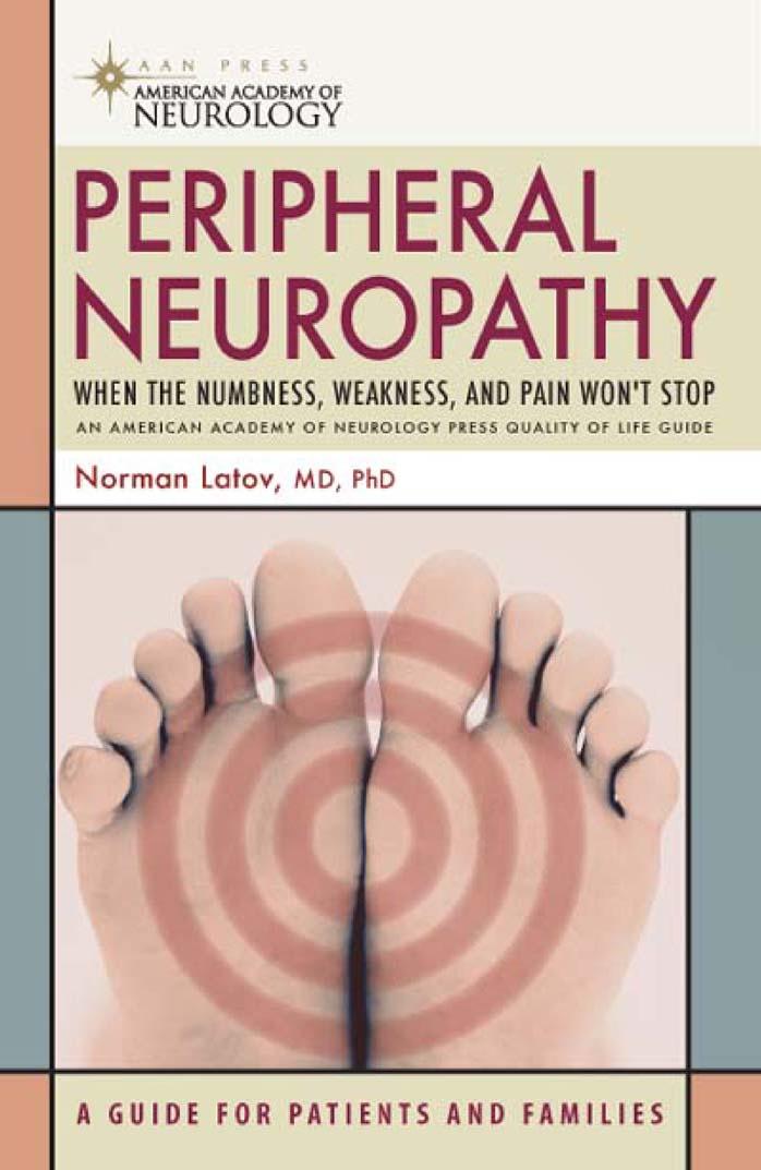 Peripheral Neuropathy: When the Numbness, Weakness, and Pain Won't Stop (American Academy of Neurology) by Norman Latov