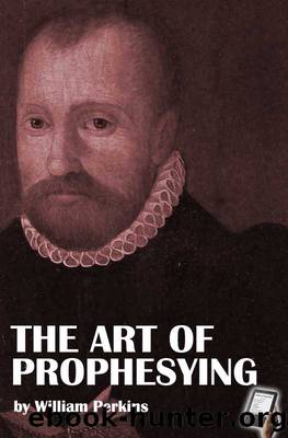 Perkins - The Art of Prophesying by William Perkins
