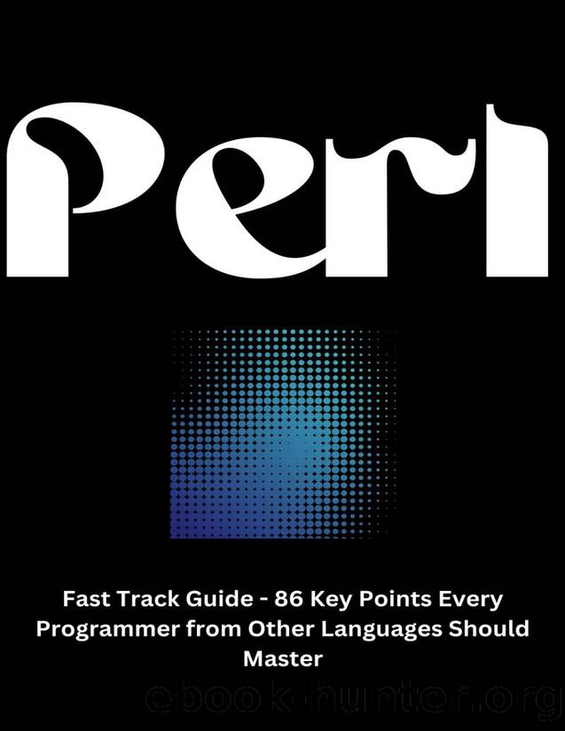 Perl Fast Track Guide - 86 Key Points Every Programmer from Other Languages Should Master by Ginno