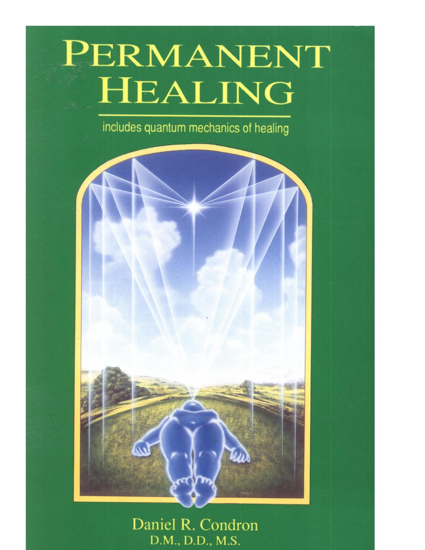 Permanent Healing [includes quantum mechanics of healing] by Daniel R. Condron