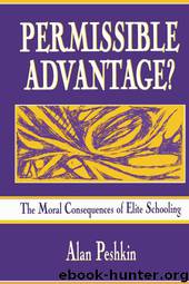 Permissible Advantage?: The Moral Consequences of Elite Schooling by Alan Peshkin