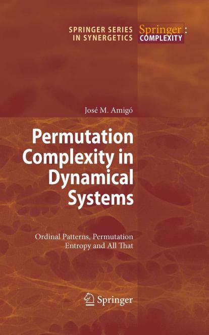Permutation Complexity in Dynamical Systems: Ordinal Patterns, Permutation Entropy and All That by José Amigó (auth.)