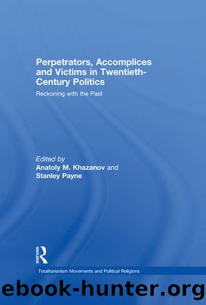 Perpetrators, Accomplices and Victims in Twentieth-Century Politics by Anatoly M. Khazanov Stanley Payne