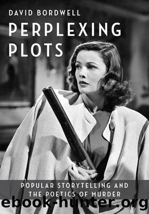 Perplexing Plots: Popular Storytelling and the Poetics of Murder by Bordwell David