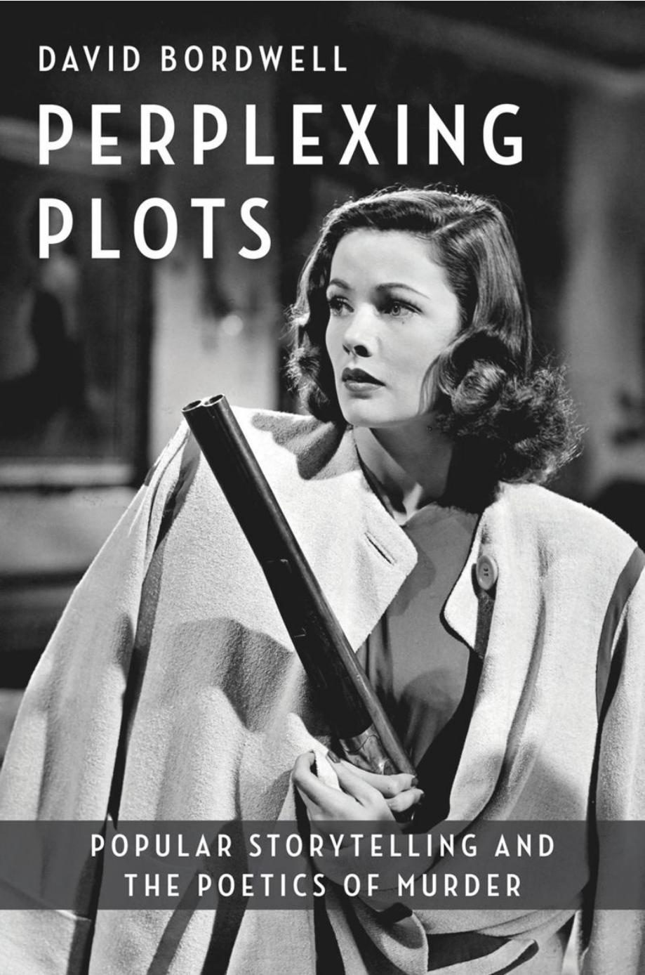 Perplexing Plots: Popular Storytelling and the Poetics of Murder by David Bordwell
