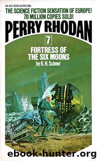 Perry Rhodan 007 - Fortress of The Six Moons by K. H. Scheer