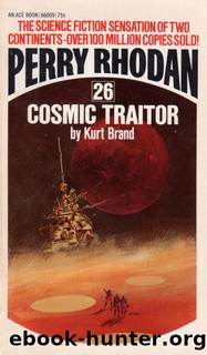 Perry Rhodan 026 - Cosmic Traitor by Kurt Mahr