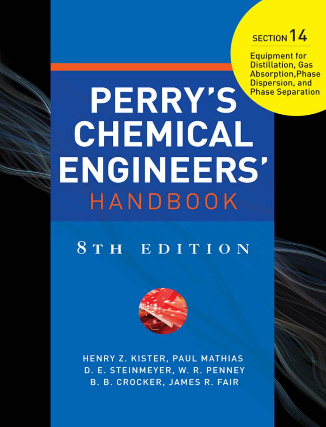 Perry's Chemical Engineers' Handbook. Section 14 by Paul Mathias D. E. Steinmeyer W. R. Penney B. B. Crocker James R. Fair Henry Z. Kister