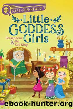 Persephone & the Evil King (Little Goddess Girls 6) by Joan Holub & Suzanne Williams