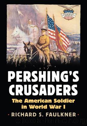 Pershing's Crusaders: The American Soldier in World War I by Richard Faulkner