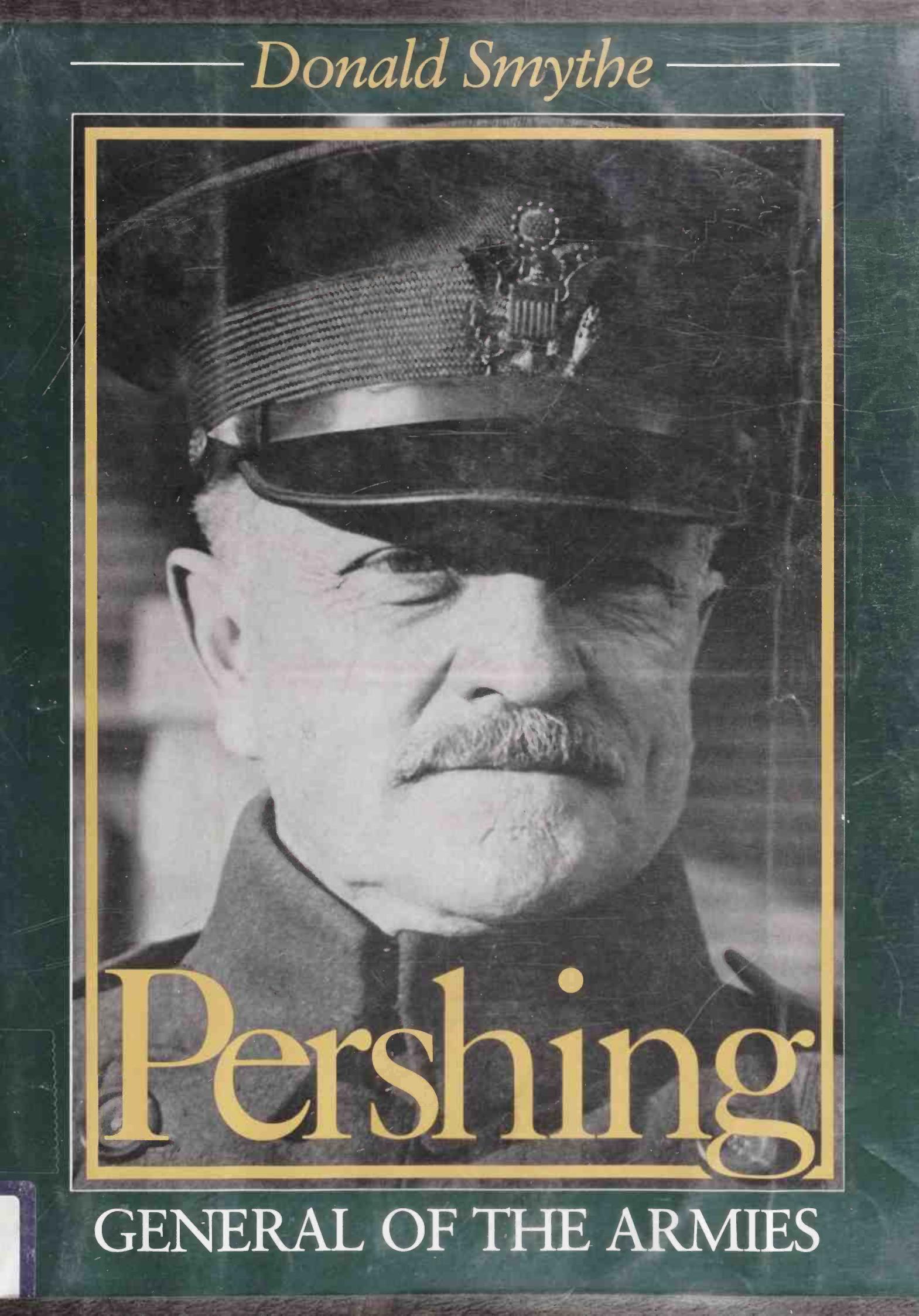 Pershing: General of the Armies by Donald Smythe