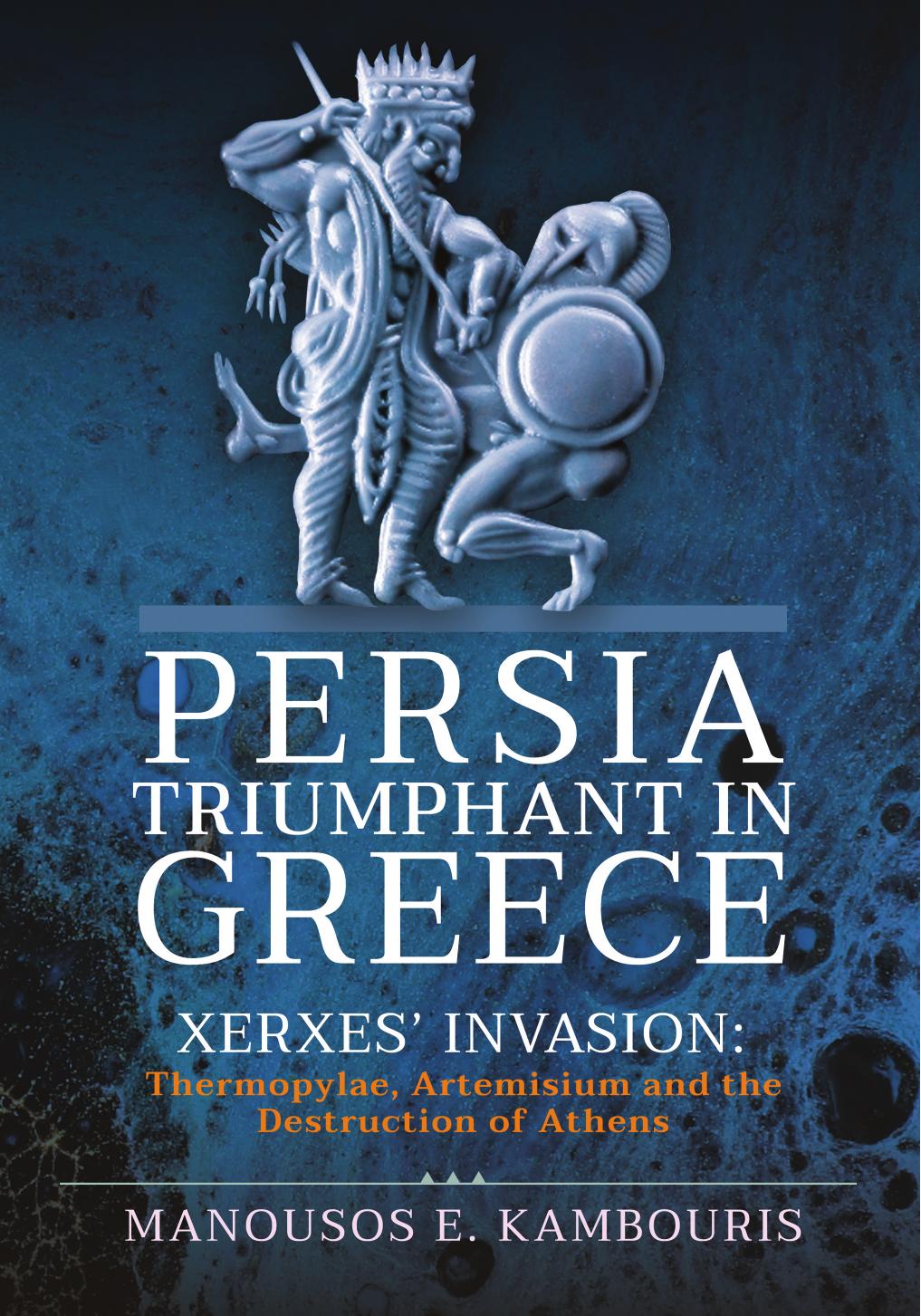 Persia Triumphant in Greece by Manousos E. Kambouris