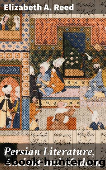 Persian Literature, Ancient and Modern by Elizabeth A. Reed
