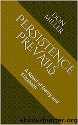 Persistence Prevails: A Novel of Darcy and Elizabeth by Don H. Miller