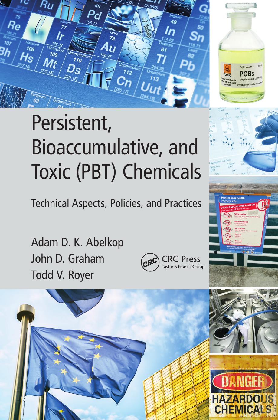 Persistent, Bioaccumulative, and Toxic PBT) Chemicals: Technical Aspects, Policies, and Practices by Adam D. K. Abelkop John D. Graham Todd V. Royer