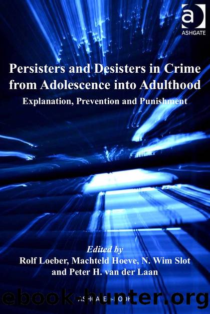 Persisters and Desisters in Crime from Adolescence into Adulthood : Explanation, Prevention and Punishment by Machteld Hoeve; Peter H. Van Der Laan; Rolf Loeber; Professor Rolf Loeber