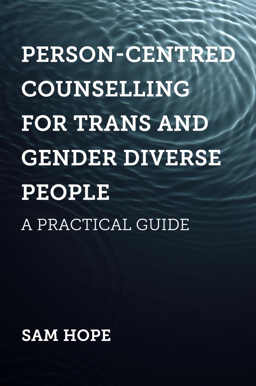 Person-Centred Counselling for Trans and Gender Diverse People: A Practical Guide by Hope