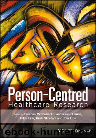 Person-Centred Healthcare Research by Brendan McCormack & Sandra van Dulmen & Hilde Eide & Kirsti Skovdahl & Tom Eide