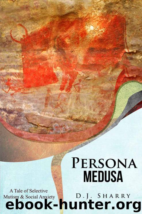 Persona Medusa: A Tale of Selective Mutism & Social Anxiety by D.J. Sharry