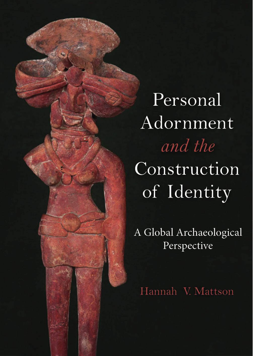 Personal Adornment and the Construction of Identity: A Global Archaeological Perspective by Hannah V. Mattson