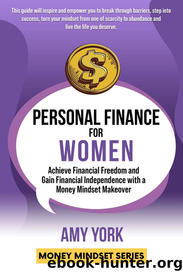 Personal Finance for Women: Achieve Financial Freedom and Gain Financial Independence with a Money Mindset Makeover (Money Mindset Series) by York Amy