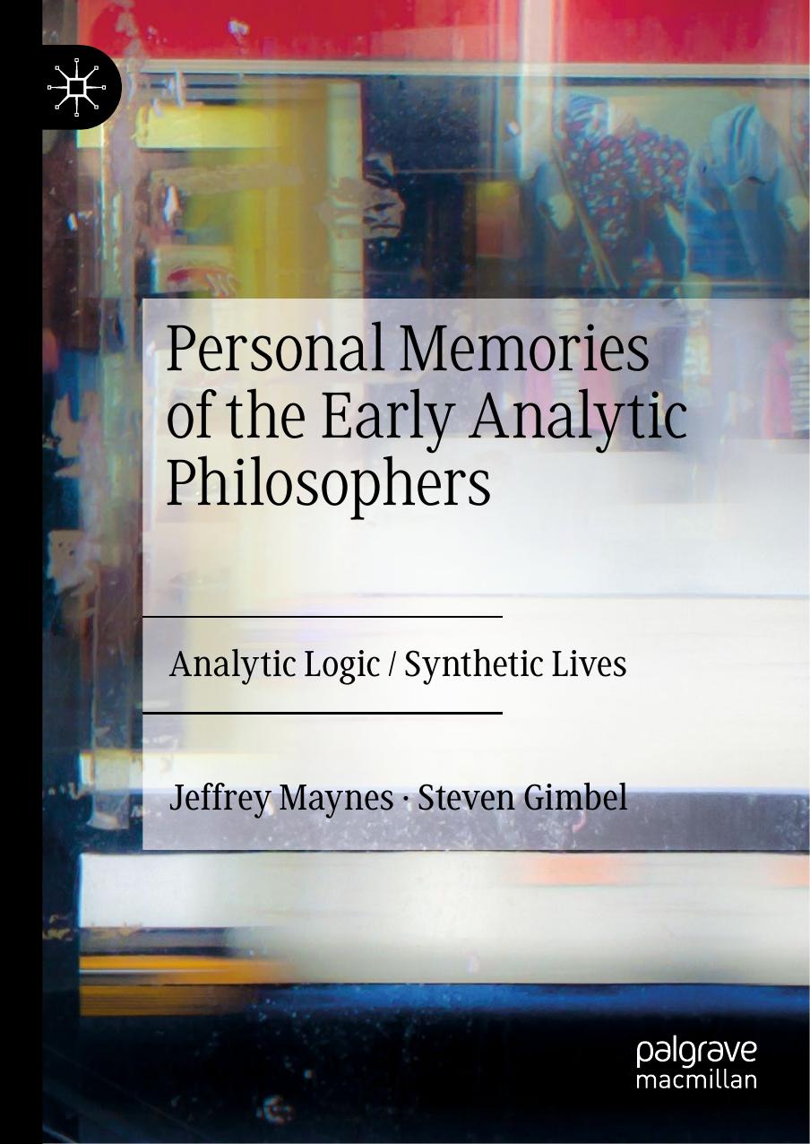 Personal Memories of the Early Analytic Philosophers: Analytic Logic / Synthetic Lives by Jeffrey Maynes Steven Gimbel